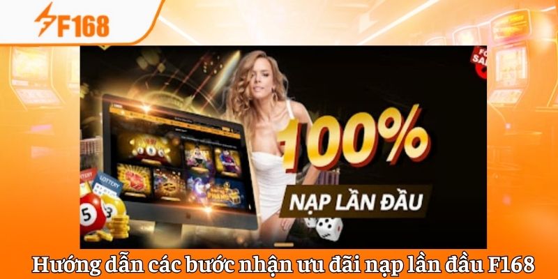 Nạp Lần Đầu F168 – Thông Tin Chung Và Cách Nhận Khuyến Mãi 4 Hướng dẫn các bước nhận ưu đãi nạp lần đầu F168